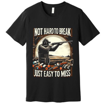 Not Hard To Break Easy To Miss Funny Skeet Premium T-Shirt
