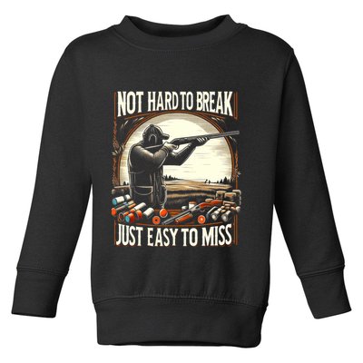 Not Hard To Break Easy To Miss Funny Skeet Toddler Sweatshirt