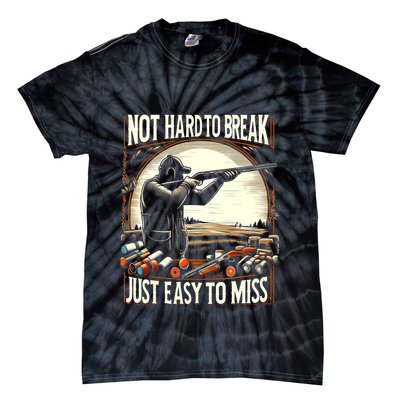 Not Hard To Break Easy To Miss Funny Skeet Tie-Dye T-Shirt