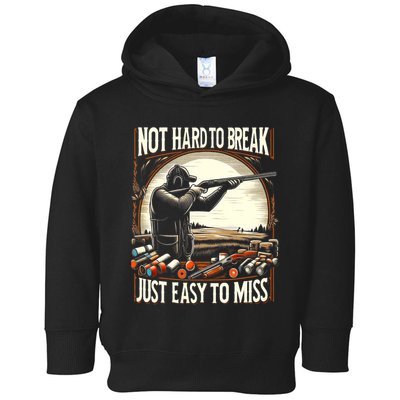 Not Hard To Break Easy To Miss Funny Skeet Toddler Hoodie