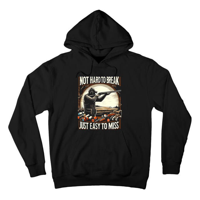 Not Hard To Break Easy To Miss Funny Skeet Tall Hoodie