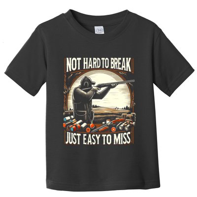 Not Hard To Break Easy To Miss Funny Skeet Toddler T-Shirt