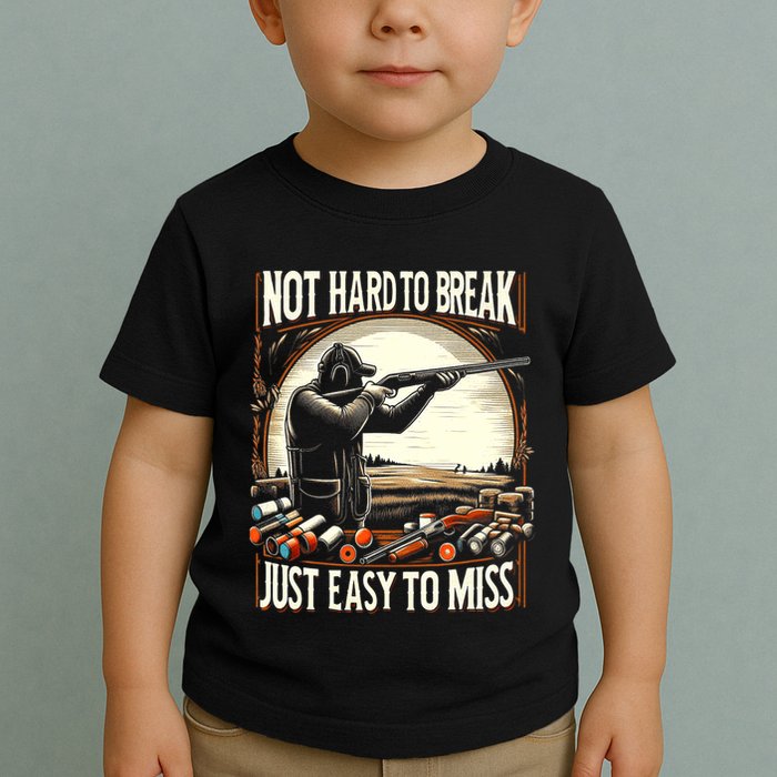 Not Hard To Break Easy To Miss Funny Skeet Toddler T-Shirt