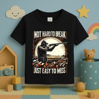 Not Hard To Break Easy To Miss Funny Skeet Toddler T-Shirt