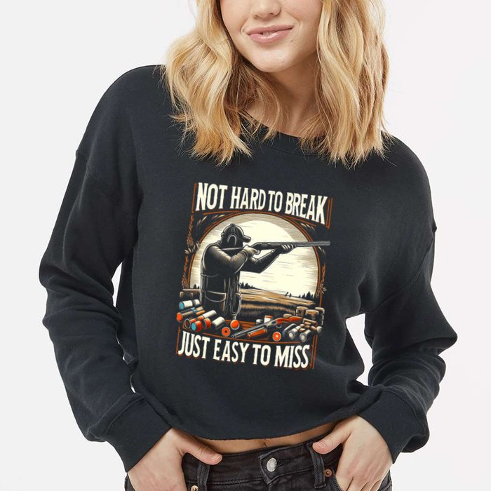 Not Hard To Break Easy To Miss Funny Skeet Cropped Pullover Crew