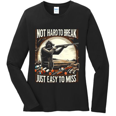 Not Hard To Break Easy To Miss Funny Skeet Ladies Long Sleeve Shirt