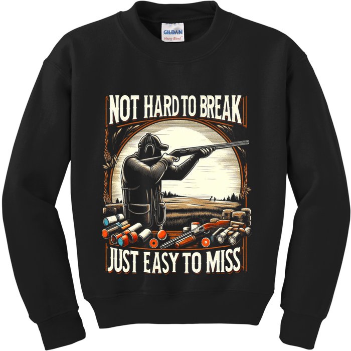 Not Hard To Break Easy To Miss Funny Skeet Kids Sweatshirt