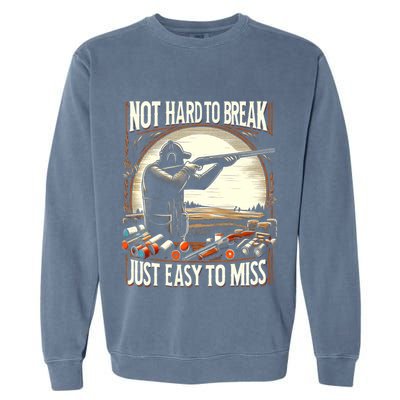 Not Hard To Break Easy To Miss Funny Skeet Garment-Dyed Sweatshirt