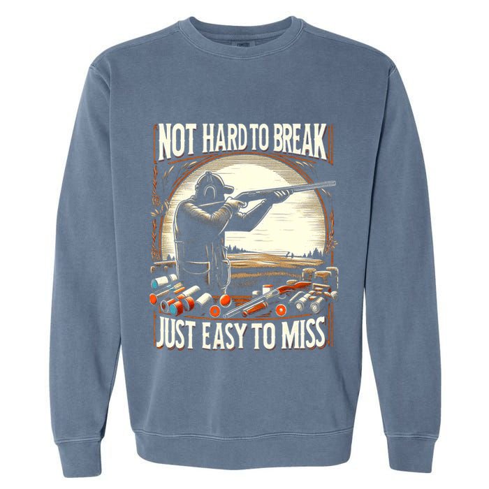 Not Hard To Break Easy To Miss Funny Skeet Garment-Dyed Sweatshirt