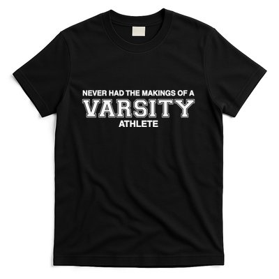 Never Had The Makings Of A Varsity Athlete T-Shirt