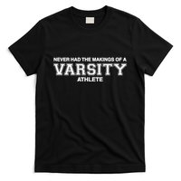 Never Had The Makings Of A Varsity Athlete T-Shirt
