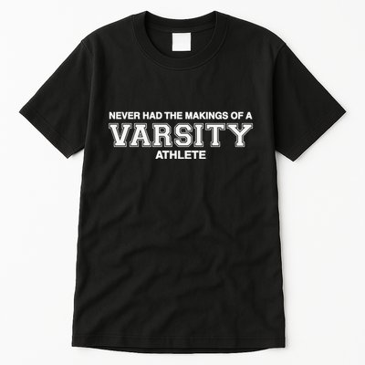 Never Had The Makings Of A Varsity Athlete Tall T-Shirt