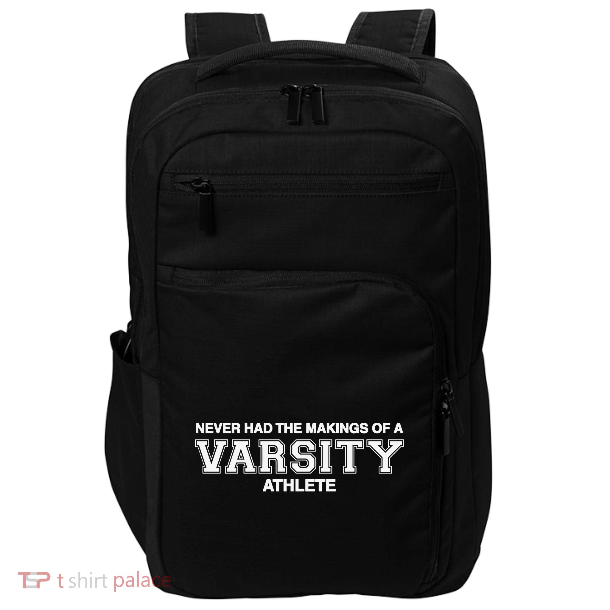 Never Had The Makings Of A Varsity Athlete Impact Tech Backpack