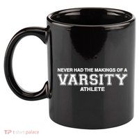 Never Had The Makings Of A Varsity Athlete 11oz C Handle Ceramic Mug