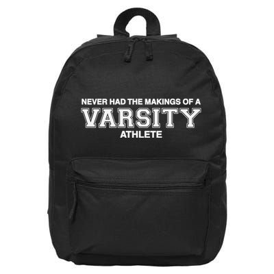 Never Had The Makings Of A Varsity Athlete 16 in Basic Backpack