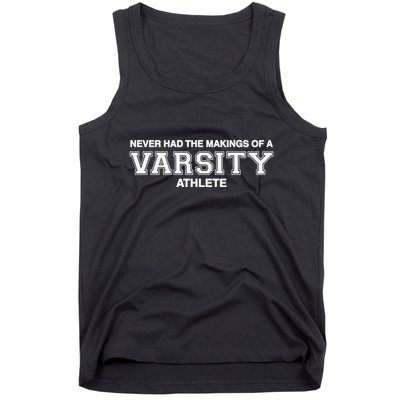 Never Had The Makings Of A Varsity Athlete Tank Top