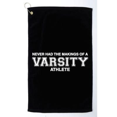 Never Had The Makings Of A Varsity Athlete Golf Towel