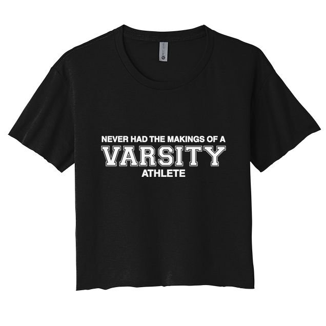 Never Had The Makings Of A Varsity Athlete Crop Top
