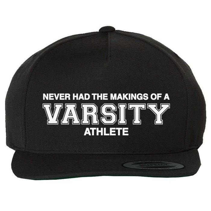 Never Had The Makings Of A Varsity Athlete Wool Snapback Cap