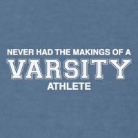 Never Had The Makings Of A Varsity Athlete Garment-Dyed Sweatshirt