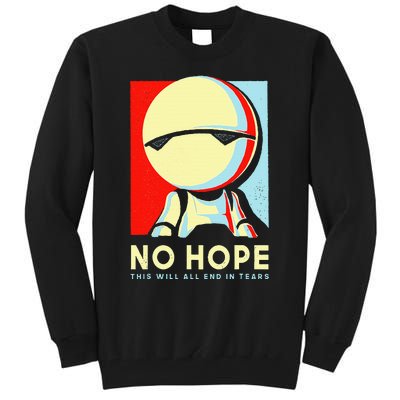 No Hope This Will All End In Tears Tall Sweatshirt