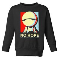 No Hope This Will All End In Tears Toddler Sweatshirt