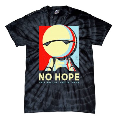 No Hope This Will All End In Tears Tie-Dye T-Shirt