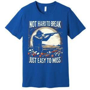 Not Hard To Break Easy To Miss Funny Skeet Premium T-Shirt