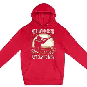 Not Hard To Break Easy To Miss Funny Skeet Premium Pullover Hoodie