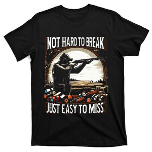 Not Hard To Break Easy To Miss T-Shirt