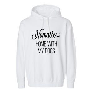 Namaste Home With My Dog Graphic Designed Cool Gift Garment-Dyed Fleece Hoodie