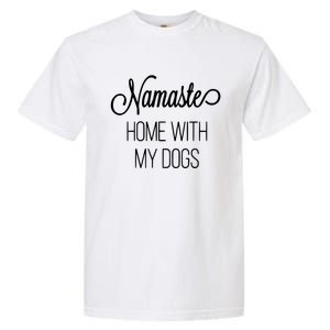 Namaste Home With My Dog Graphic Designed Cool Gift Garment-Dyed Heavyweight T-Shirt