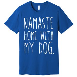 Namaste Home With My Dog Great Gift Premium T-Shirt