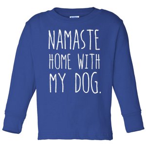 Namaste Home With My Dog Great Gift Toddler Long Sleeve Shirt