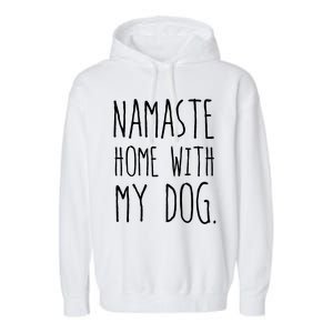 Namaste Home With My Dog Great Gift Garment-Dyed Fleece Hoodie