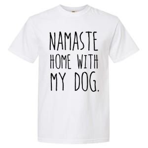 Namaste Home With My Dog Great Gift Garment-Dyed Heavyweight T-Shirt