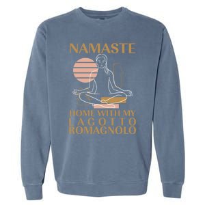 Namaste Home With My Lagotto Romagnolo Sayings Dog Lover Meaningful Gift Garment-Dyed Sweatshirt