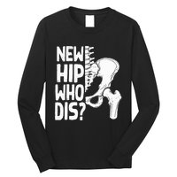 New Hip Who Dis Hip Replacement Surgery Long Sleeve Shirt