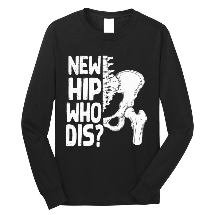 New Hip Who Dis Hip Replacement Surgery Long Sleeve Shirt