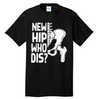 New Hip Who Dis Hip Replacement Surgery Tall T-Shirt