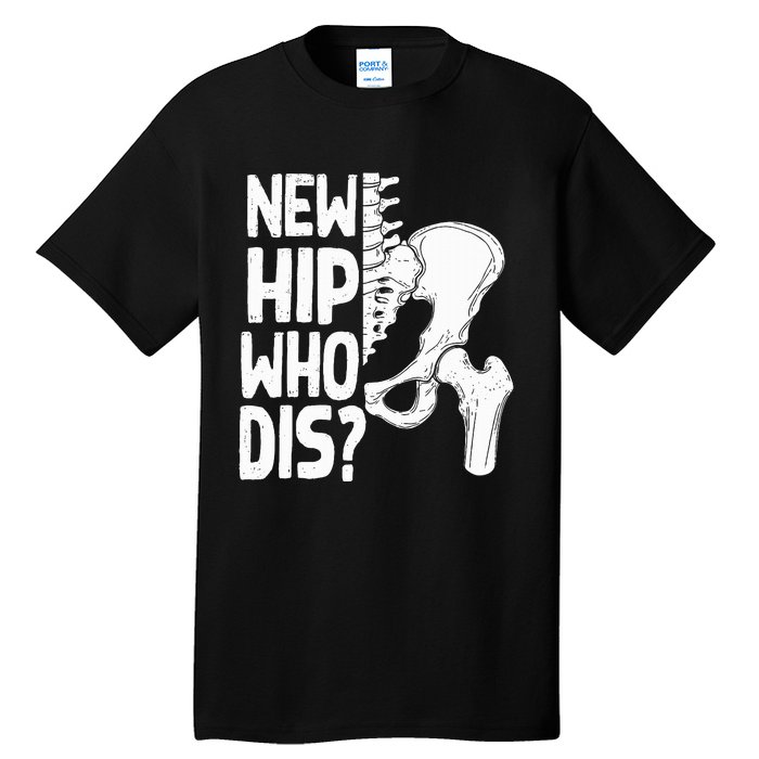 New Hip Who Dis Hip Replacement Surgery Tall T-Shirt