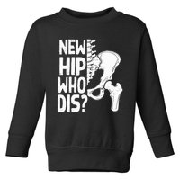 New Hip Who Dis Hip Replacement Surgery Toddler Sweatshirt