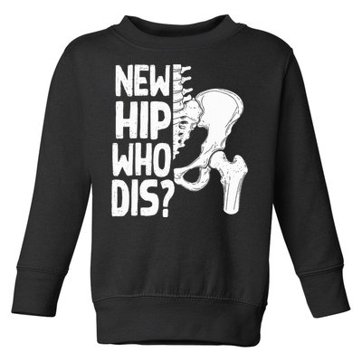 New Hip Who Dis Hip Replacement Surgery Toddler Sweatshirt