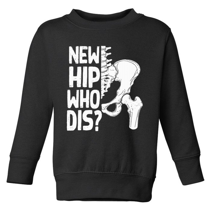 New Hip Who Dis Hip Replacement Surgery Toddler Sweatshirt