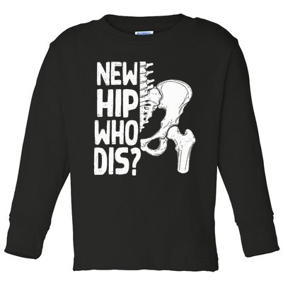 New Hip Who Dis Hip Replacement Surgery Toddler Long Sleeve Shirt