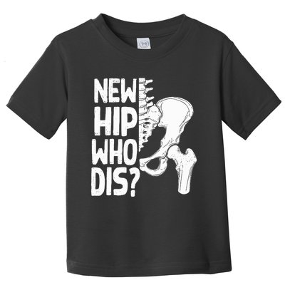 New Hip Who Dis Hip Replacement Surgery Toddler T-Shirt