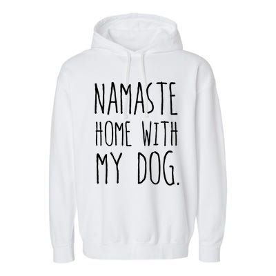 Namaste Home With My Dog Gift Garment-Dyed Fleece Hoodie