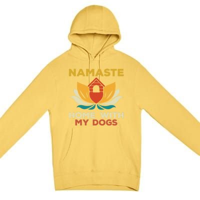 Namaste Home With My Dogs Funny Yoga Gift Premium Pullover Hoodie