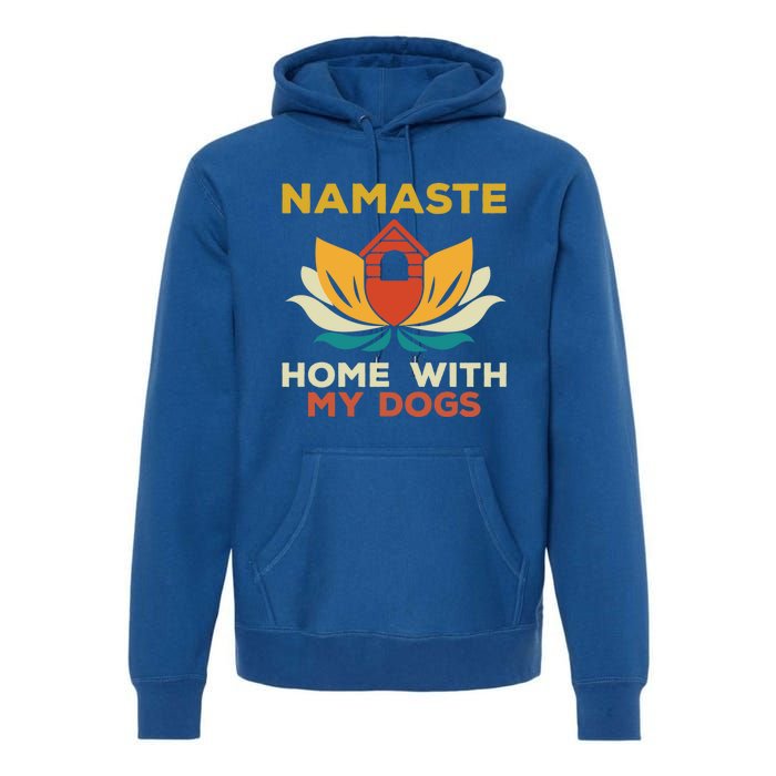 Namaste Home With My Dogs Funny Yoga Gift Premium Hoodie