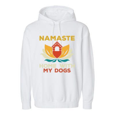 Namaste Home With My Dogs Funny Yoga Gift Garment-Dyed Fleece Hoodie